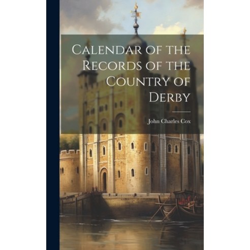 (영문도서) Calendar of the Records of the Country of Derby Hardcover, Legare Street Press, English, 9781020690044