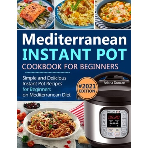 Mediterranean Instant Pot Cookbook: Simple and Delicious Instant Pot Recipes For Beginners on Medite... Paperback, Independently Published, English, 9781672043601