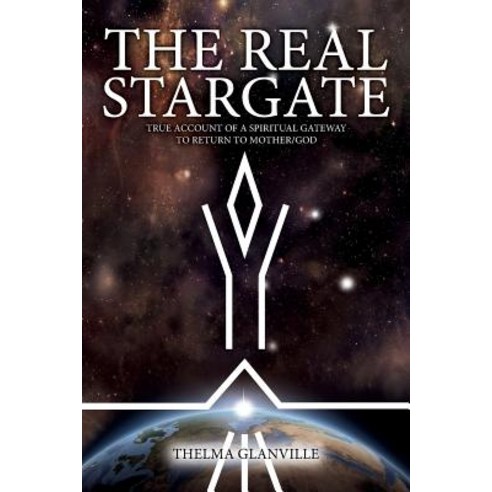The Real Stargate: True Account of a Spiritual Gateway to Return to Mother/God Paperback, Book Printing UK