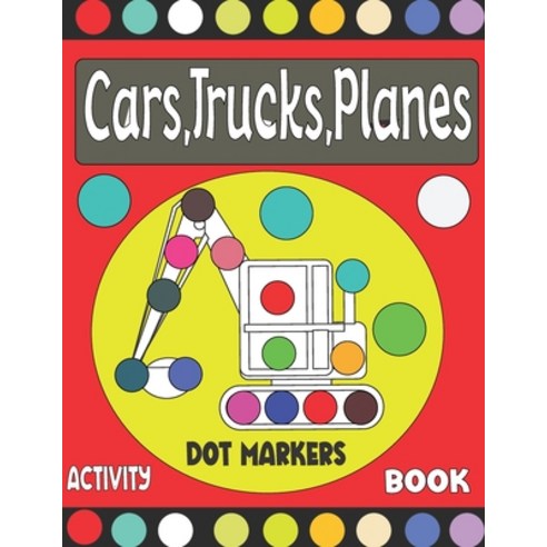 Cars Trucks Planes Dot Markers Activity book: Dot Markers for Kids Toddlers and Preschools Ages 4... Paperback, Independently Published, English, 9798721538803
