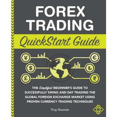 (영문도서) Forex Trading QuickStart Guide: The Simplified Beginner''s Guide to Successfully Swing and Day... Paperback, Clydebank Media LLC, English, 9781636100128