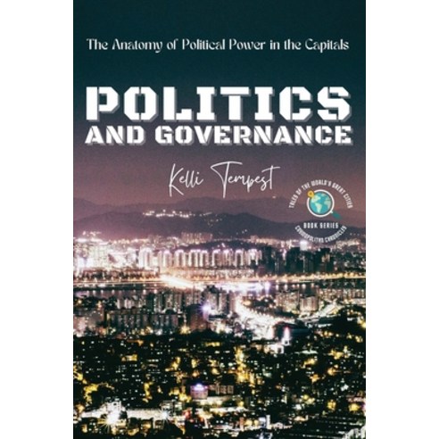 (영문도서) Politics and Governance-The Anatomy of Political Power in the Capitals: The Political History... Paperback, PN Books, English, 9789978700112
