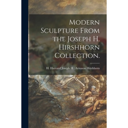 (영문도서) Modern Sculpture From the Joseph H. Hirshhorn Collection. Paperback, Hassell Street Press, English, 9781015115606