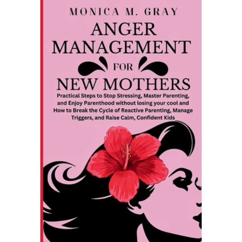 (영문도서) Anger Management for New Mothers: Practical Steps to Stop Stressing Master Parenting and En... Paperback, Independently Published, English, 9798870775067