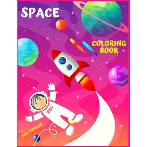 Space Coloring Book for Toddler: Fantastic Outer Space Coloring With Planets Astronauts Space Ship... Paperback, Independently Published, English, 9798712406562