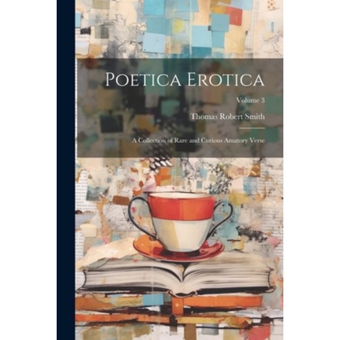 (영문도서) Poetica Erotica: A Collection of Rare and Curious Amatory Verse; Volume 3 Paperback, Legare Street Press, English, 9781021762429
