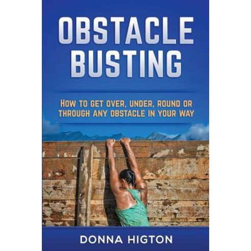 (영문도서) Obstacle Busting: How to get over under round and through any obstacle in your way Paperback, Createspace Independent Pub..., English, 9781981272235