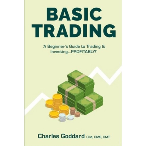 Basic Trading: : '' A Beginner''s Guide to Trading and Investing...PROFITABLY!'' Paperback, Independently Published