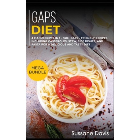 Gaps Diet: MEGA BUNDLE - 4 Manuscripts in 1 - 160+ GAPS - friendly recipes including casseroles ste... Hardcover, Osod Pub, English, 9781664056756