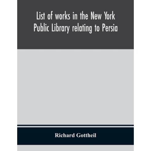 List of works in the New York Public Library relating to Persia Paperback, Alpha Edition