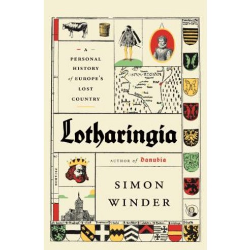 Lotharingia: A Personal History of Europe''s Lost Country Paperback, Picador USA