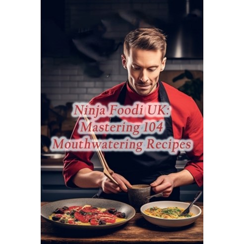 (영문도서) Ninja Foodi UK: Mastering 104 Mouthwatering Recipes Paperback, Independently Published, English, 9798866013555