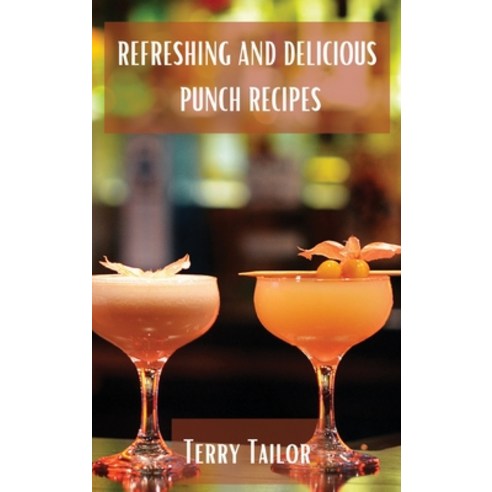 (영문도서) Refreshing and Delicious Punch Recipes Hardcover, Terry Tailor, English, 9788367110303