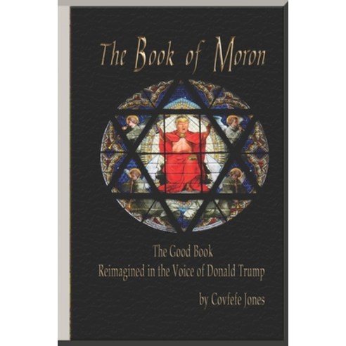 (영문도서) The Book of Moron: The Good Book Reimagined in the Voice of Donald Trump Paperback, Independently Published, English, 9781977064844