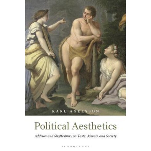 (영문도서) Political Aesthetics: Addison and Shaftesbury on Taste Morals and Society Hardcover, Bloomsbury Publishing PLC, English, 9781350077751