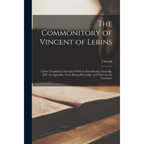 (영문도서) The Commonitory of Vincent of Lerins: A New Translation Furnished With an Introduction From... Paperback, Legare Street Press, English, 9781016405348