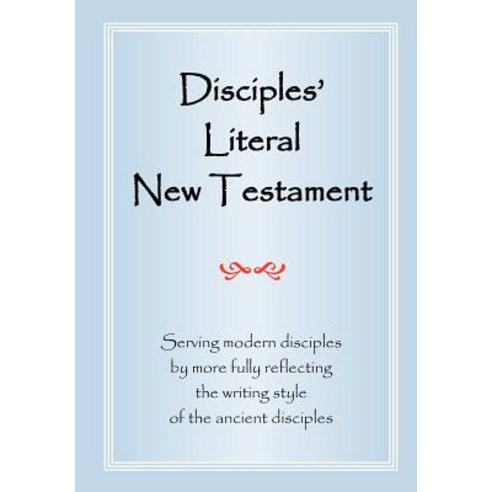 Disciples'' Literal New Testament Serving Modern Disciples by More Fully Reflecting the Writing Style of the Ancient Disciples, Reyma Publishing