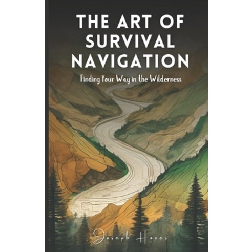 (영문도서) The Art Of Survival Navigation: Finding Your Way In The Wilderness Paperback, Independently Published, English, 9798324417239