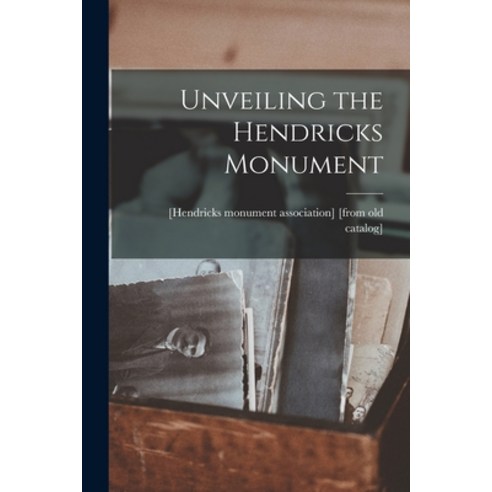 (영문도서) Unveiling the Hendricks Monument Paperback, Legare Street Press, English, 9781013767135