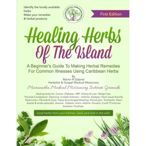 (영문도서) Healing Herbs Of The Island: A Beginners Guide To Making Herbal Remedies For Common Illnesses... Paperback, Independently Published, English, 9798503467321