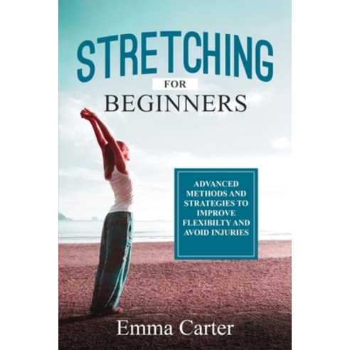 (영문도서) Stretching for Beginners: Advanced Methods and Strategies to Improve Flexibility and Avoid In... Paperback, Publishdrive, English, 9798890088338
