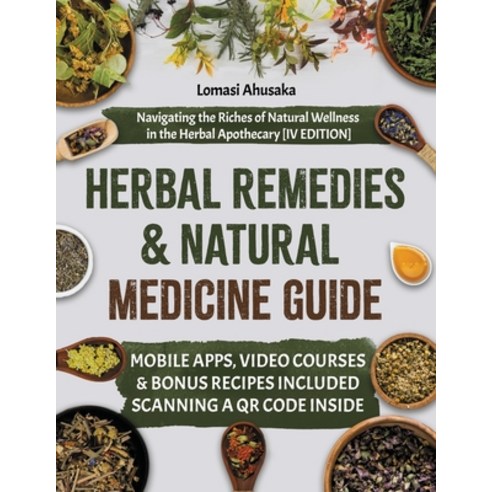 (영문도서) Herbal Remedies and Natural Medicine Guide: Navigating the Riches of Natural Wellness in the ... Paperback, Top Notch International, English, 9781917038089