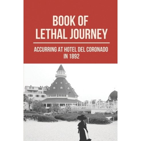 (영문도서) Book Of Lethal Journey: Accurring At Hotel Del Coronado In 1892: True Story Of Case At Hotel ... Paperback, Independently Published, English, 9798524581471