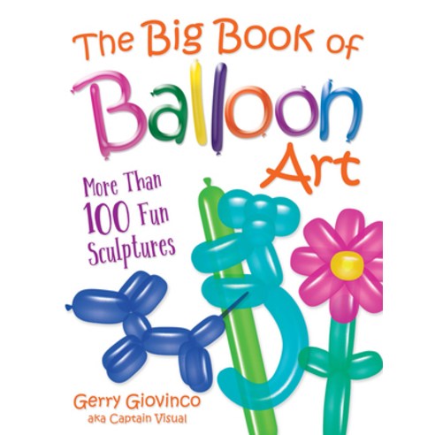 (영문도서) The Big Book of Balloon Art: More Than 100 Fun Sculptures Paperback, Dover Publications, English, 9780486834924
