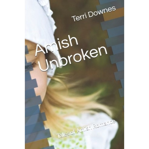 Amish Unbroken: Tales of Amish Romance Paperback, Independently Published
