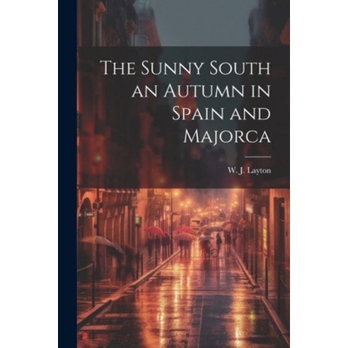 (영문도서) The Sunny South an Autumn in Spain and Majorca Paperback, Legare Street Press, English, 9781022161726