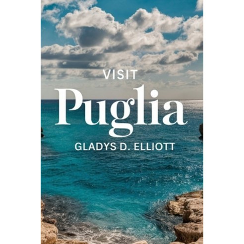 (영문도서) Visit Puglia: The Ultimate Guide for Unveiling Southern Italy's Hidden Gem Paperback, Independently Published, English, 9798336361308