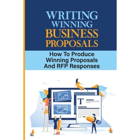 (영문도서) Writing Winning Business Proposals: How To Produce Winning Proposals And RFP Responses: What ... Paperback, Independently Published, English, 9798462661617