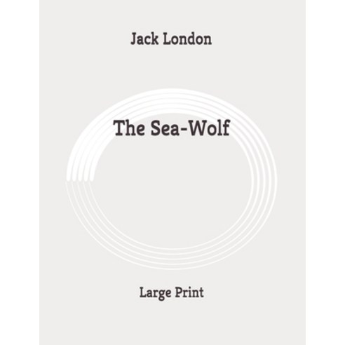 The Sea-Wolf: Large Print Paperback, Independently Published