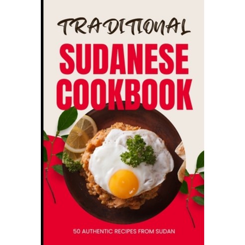 (영문도서) Traditional Sudanese Cookbook: 50 Authentic Recipes from Sudan Paperback, Independently Published, English, 9798324290740