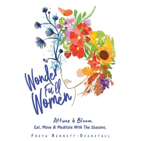 (영문도서) Wonder Full Women: Attune & Bloom. Eat Move & Meditate with the Seasons. Paperback, Balboa Press Au, English, 9781982293826