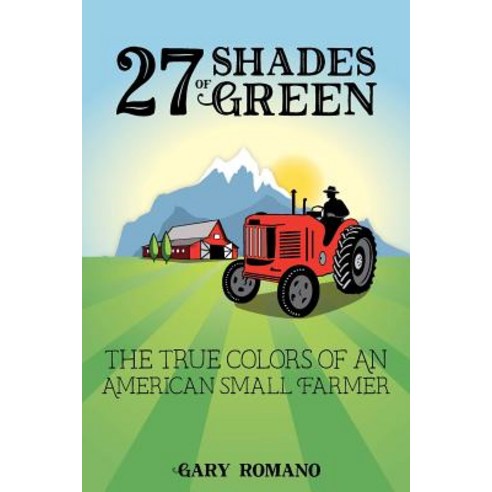 27 Shades of Green: The True Colors of a Small American Farmer Paperback, Farmasaur Press