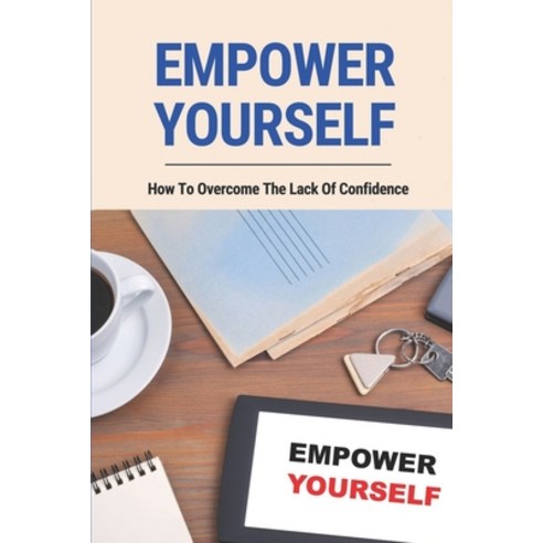 (영문도서) Empower Yourself: How To Overcome The Lack Of Confidence: True Stories About Life In Prison Paperback, Independently Published, English, 9798511939629