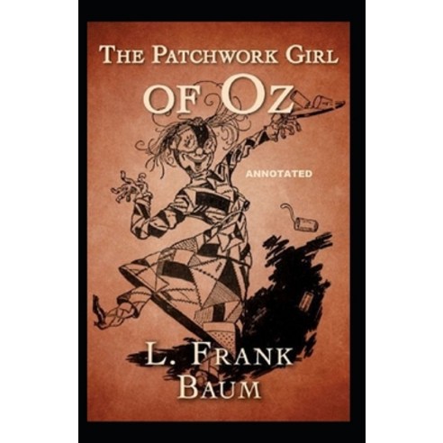 The Patchwork Girl of Oz Annotated Paperback, Independently Published, English, 9798711459552