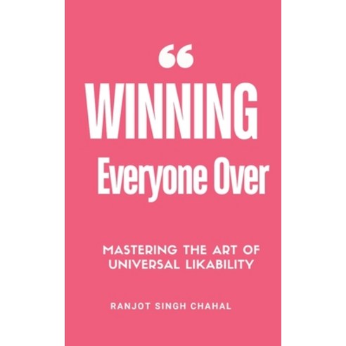 (영문도서) Winning Everyone Over: Mastering the Art of Universal Likability Paperback, Independently Published, English, 9798324702540
