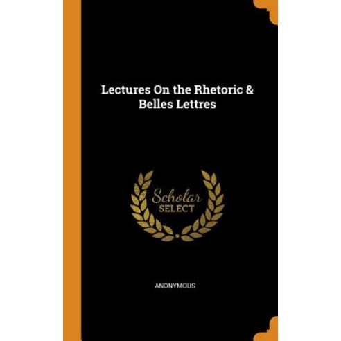 (영문도서) Lectures On the Rhetoric & Belles Lettres Hardcover, Franklin Classics, English, 9780342247738