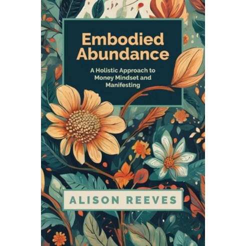 (영문도서) Embodied Abundance: A Holistic Approach to Money Mindset and Manifesting Paperback, Independently Published, English, 9798327059917