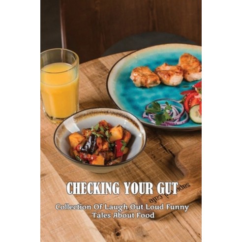 (영문도서) Checking Your Gut: Collection Of Laugh Out Loud Funny Tales About Food: Eating Mangoes In The... Paperback, Independently Published, English, 9798531978035