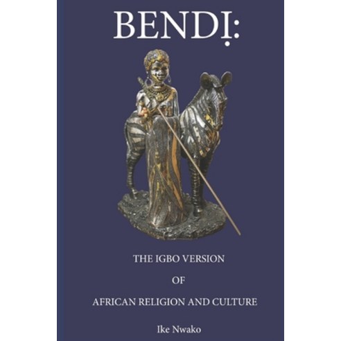 Bendi: The Igbo Version of African Religion and Culture Paperback, Ikenne Publishers Abuja