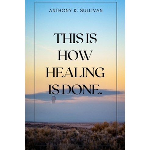 (영문도서) This Is How Healing Is Done Paperback, Independently Published, English, 9798391605300