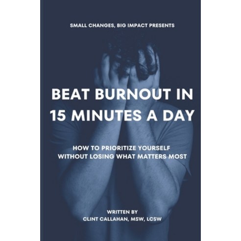 (영문도서) Beat Burnout In 15 Minutes a Day: How to Prioritize Yourself Without Losing What Matters Most Paperback, Independently Published, English, 9798861438681