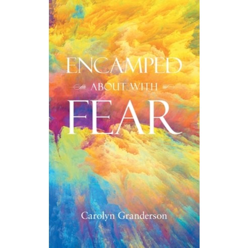Encamped About with Fear Hardcover, WestBow Press