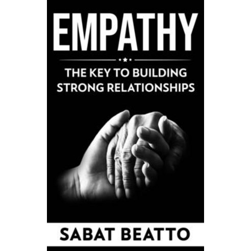 (영문도서) Empathy: The Key to Building Strong Relationships Paperback, Independently Published, English, 9798376150313