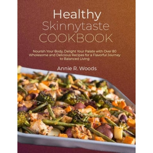 (영문도서) Healthy Skinnytaste Cookbook: Nourish Your Body Delight Your Palate with Over 80 Wholesome a... Paperback, Independently Published, English, 9798872195535