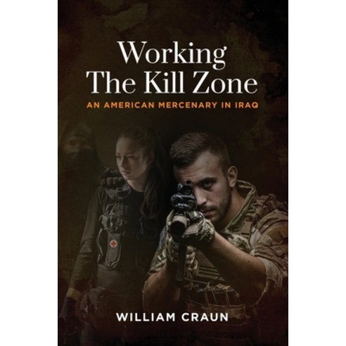 Working the Kill Zone: An American Mercenary in Iraq Paperback, Koehler Books, English, 9781646633456