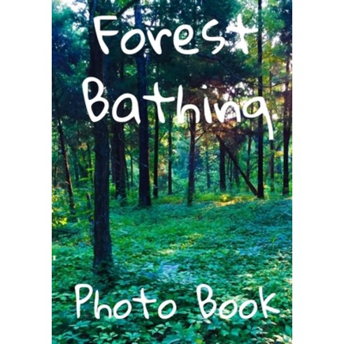 Forest Bathing Photo Book: Spring and Summer Edition - Tree Bathing - Forest Therapy Paperback, Independently Published